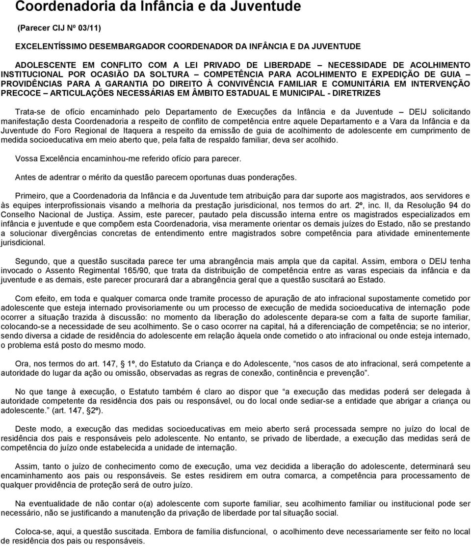 PRECOCE ARTICULAÇÕES NECESSÁRIAS EM ÂMBITO ESTADUAL E MUNICIPAL - DIRETRIZES Trata-se de ofício encaminhado pelo Departamento de Execuções da Infância e da Juventude DEIJ solicitando manifestação