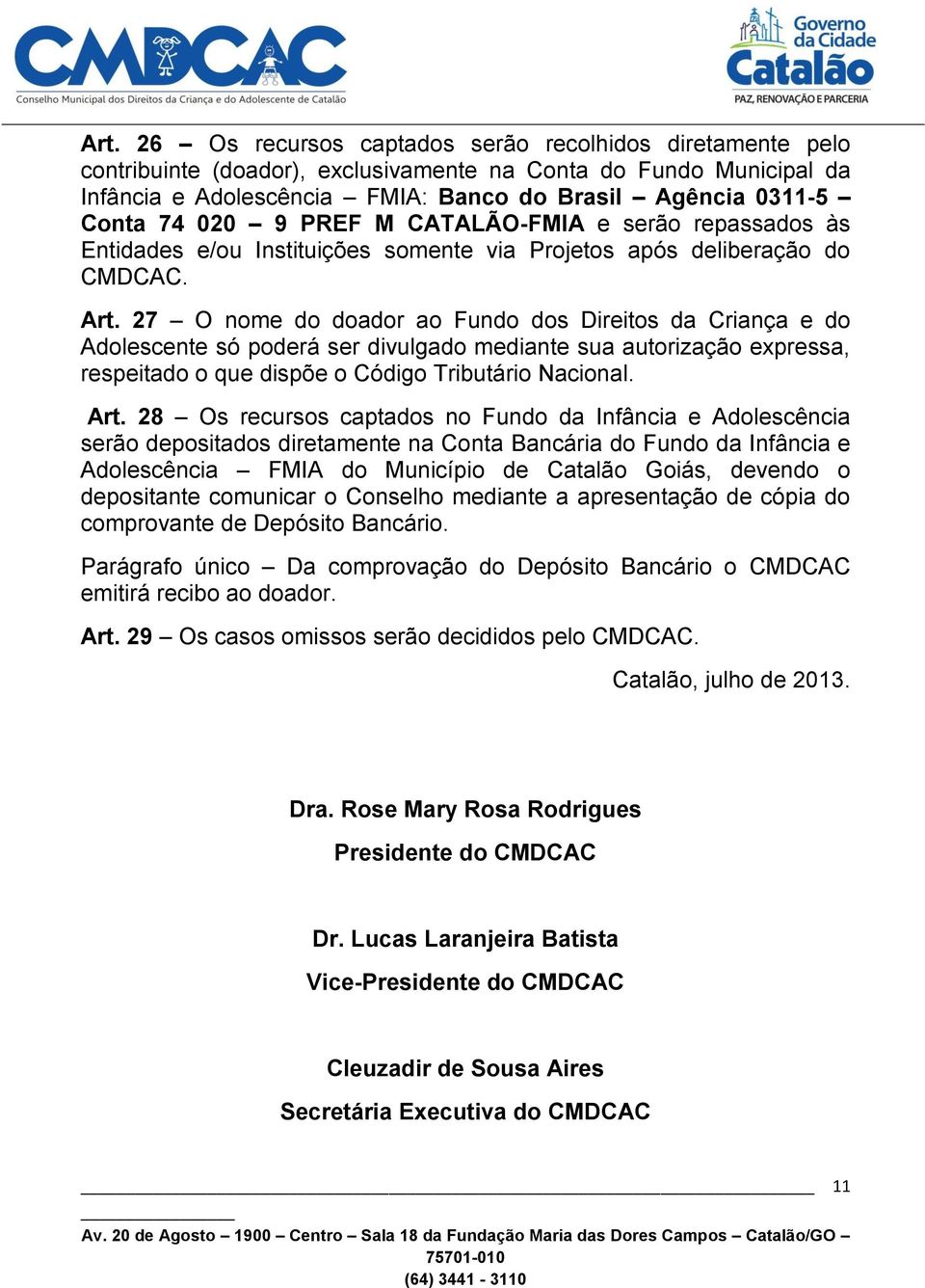020 9 PREF M CATALÃO-FMIA e serão repassados às Entidades e/ou Instituições somente via Projetos após deliberação do CMDCAC. Art.