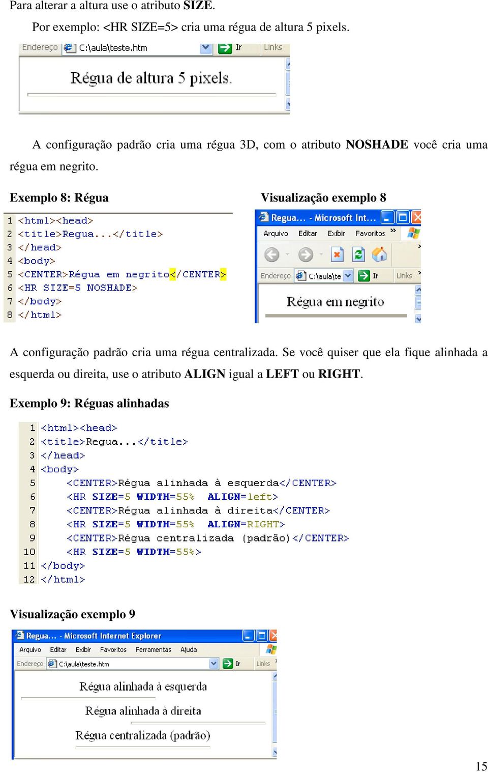 Exemplo 8: Régua Visualização exemplo 8 A configuração padrão cria uma régua centralizada.