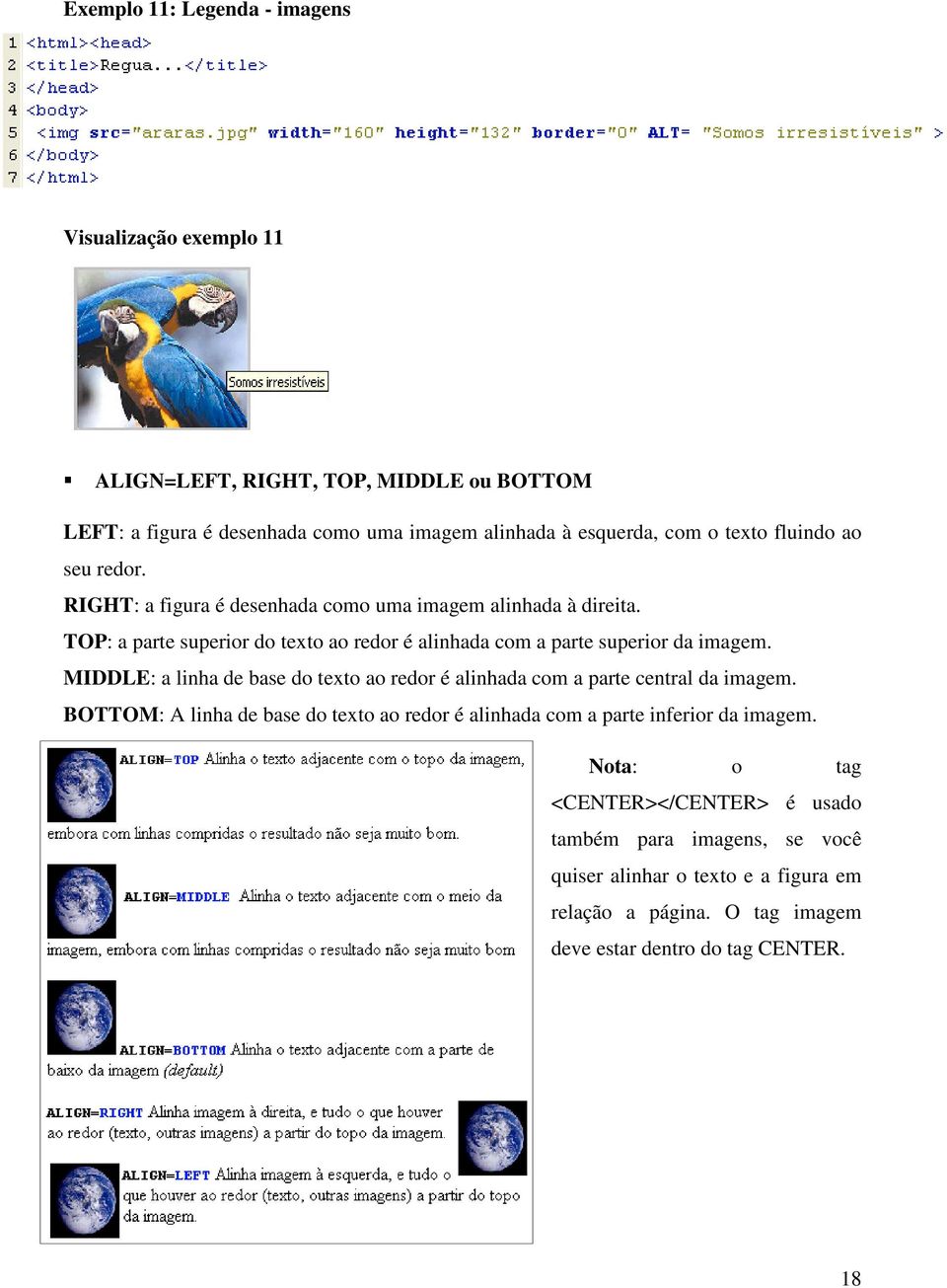 TOP: a parte superior do texto ao redor é alinhada com a parte superior da imagem. MIDDLE: a linha de base do texto ao redor é alinhada com a parte central da imagem.