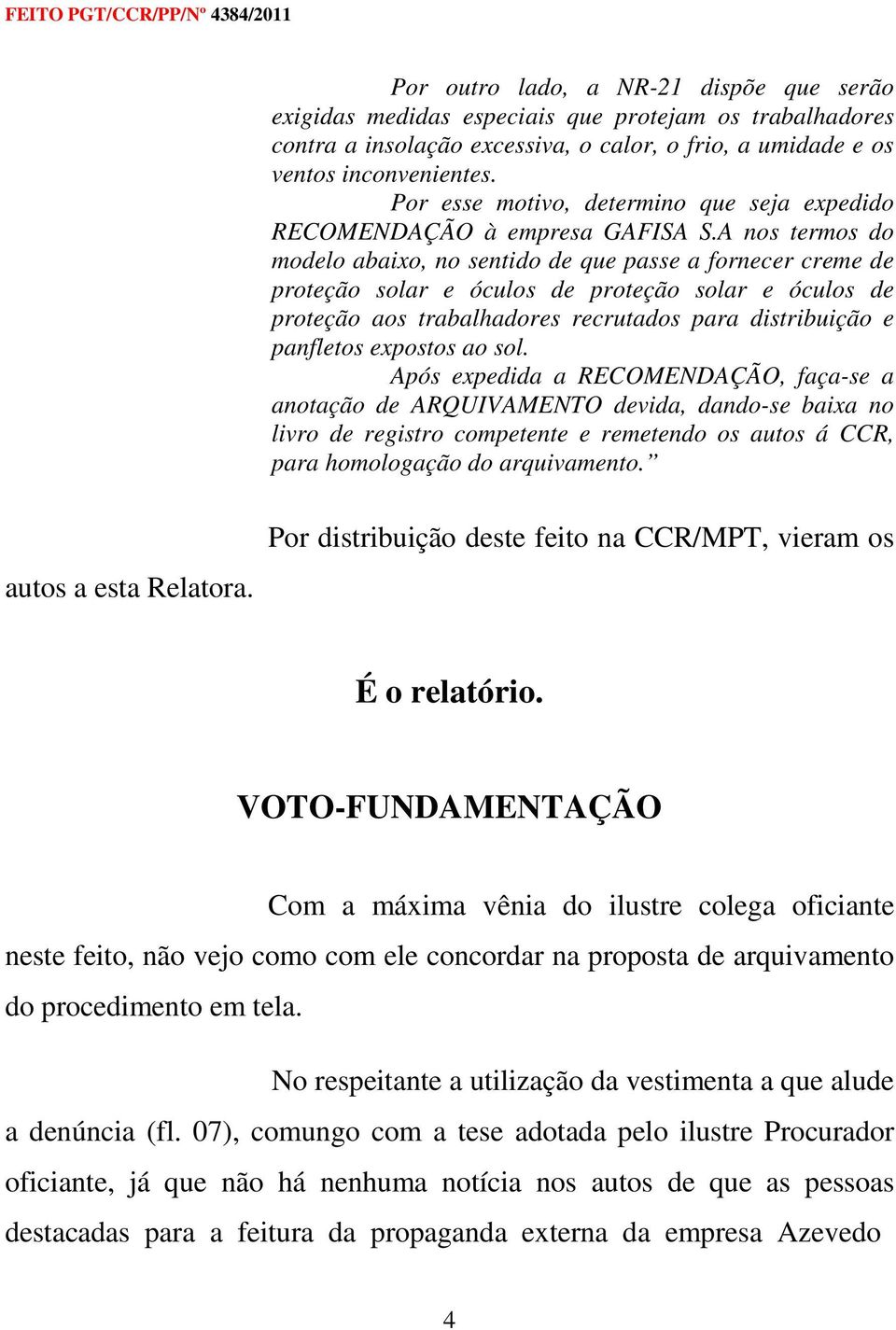 A nos termos do modelo abaixo, no sentido de que passe a fornecer creme de proteção solar e óculos de proteção solar e óculos de proteção aos trabalhadores recrutados para distribuição e panfletos