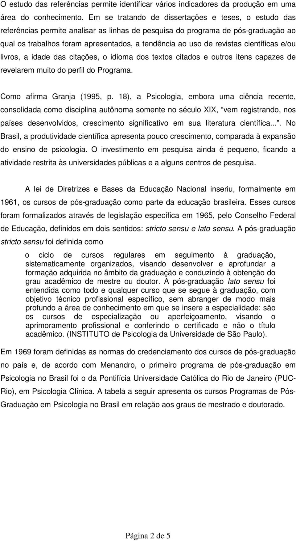 revistas científicas e/ou livros, a idade das citações, o idioma dos textos citados e outros itens capazes de revelarem muito do perfil do Programa. Como afirma Granja (1995, p.