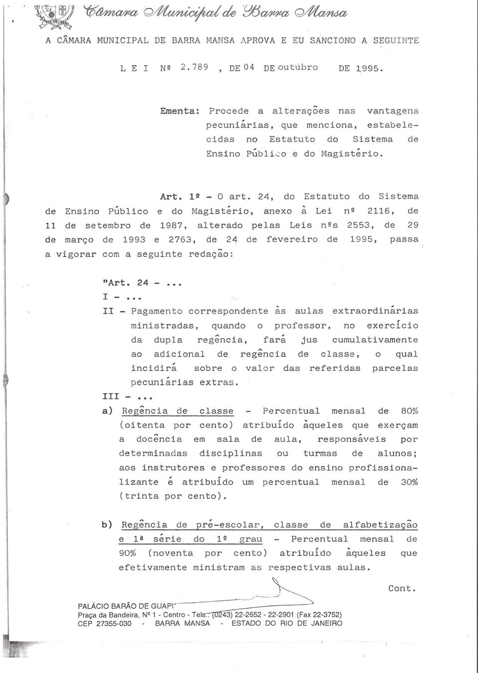 24, do Estatuto do Sistema de Ensino Público e do Magistério, anexo à Lei nº 2116, de 11 de setembro de 1987, ai terado pelas Leis nºs 2553, de 29 de março de 1993 e 2763, de 24 de fevereiro de 1995,