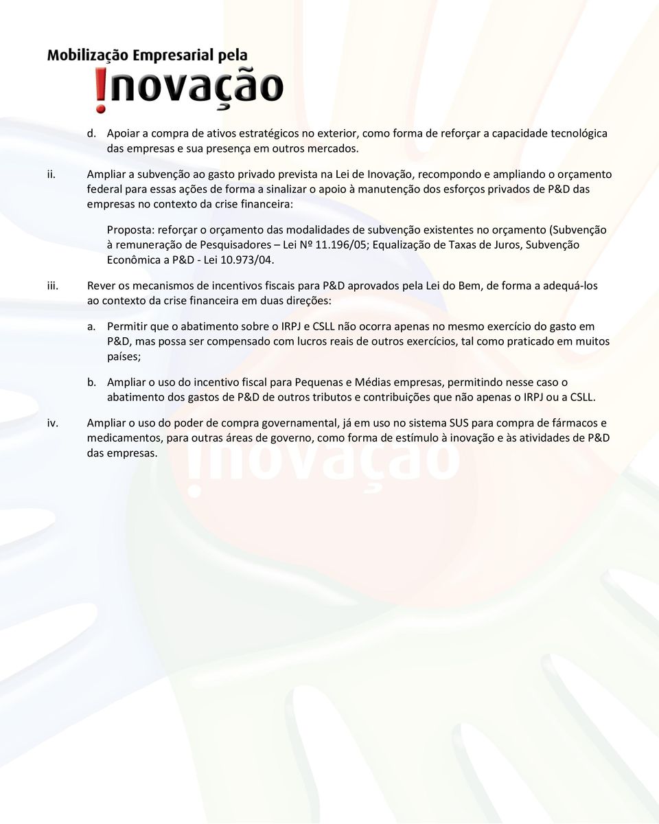 das empresas no contexto da crise financeira: Proposta: reforçar o orçamento das modalidades de subvenção existentes no orçamento (Subvenção à remuneração de Pesquisadores Lei Nº 11.