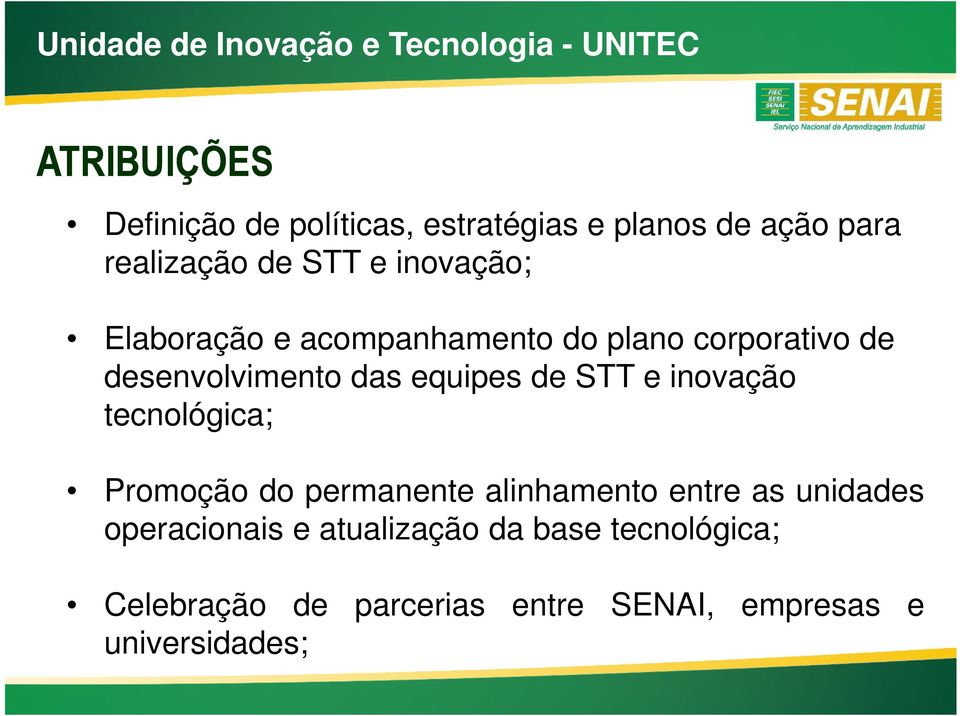 desenvolvimento das equipes de STT e inovação tecnológica; Promoção do permanente alinhamento entre as