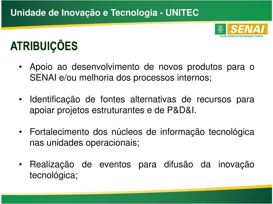 alternativas de recursos para apoiar projetos estruturantes e de P&D&I.