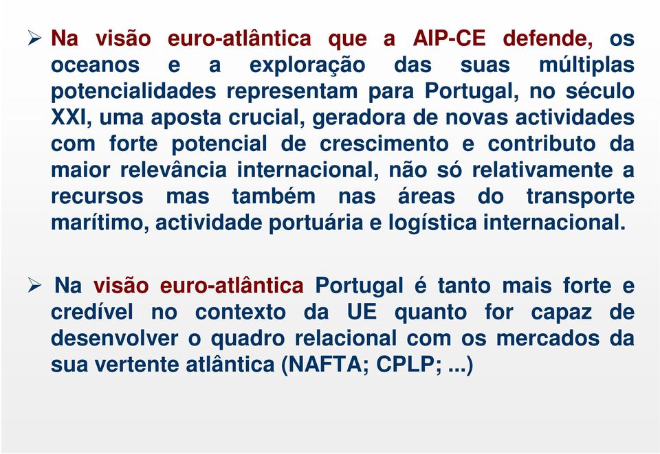 relativamente a recursos mas também nas áreas do transporte marítimo, actividade portuária e logística internacional.