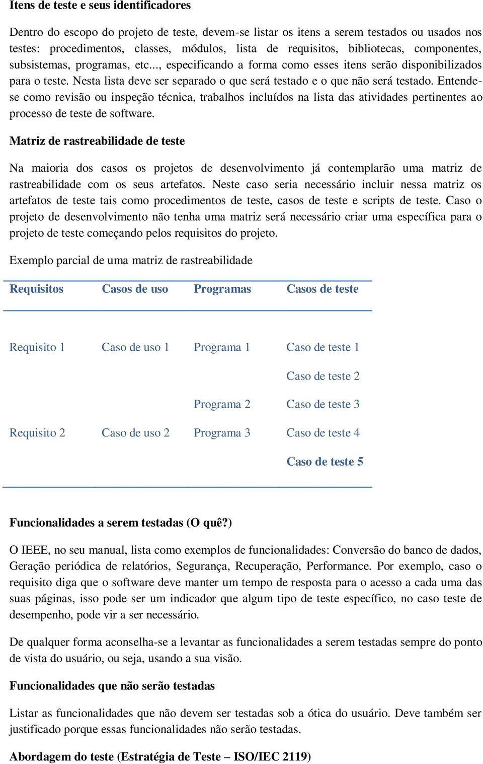 Nesta lista deve ser separado o que será testado e o que não será testado.