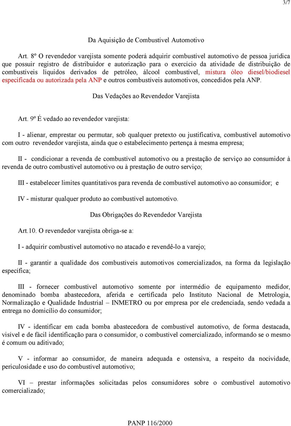 combustíveis líquidos derivados de petróleo, álcool combustível, mistura óleo diesel/biodiesel especificada ou autorizada pela ANP e outros combustíveis automotivos, concedidos pela ANP.