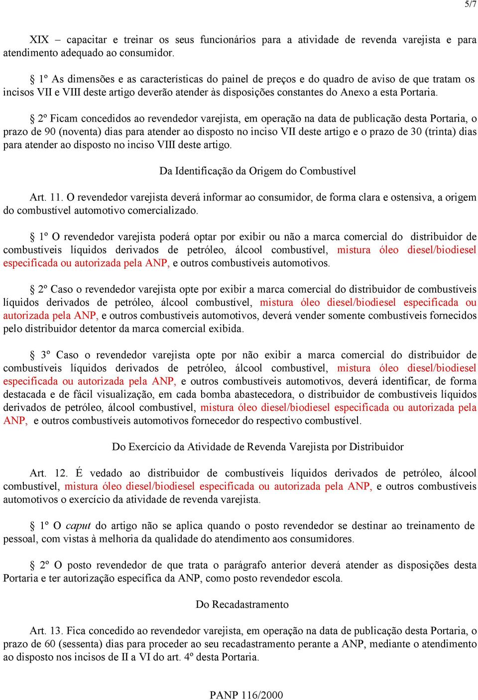 2º Ficam concedidos ao revendedor varejista, em operação na data de publicação desta Portaria, o prazo de 90 (noventa) dias para atender ao disposto no inciso VII deste artigo e o prazo de 30