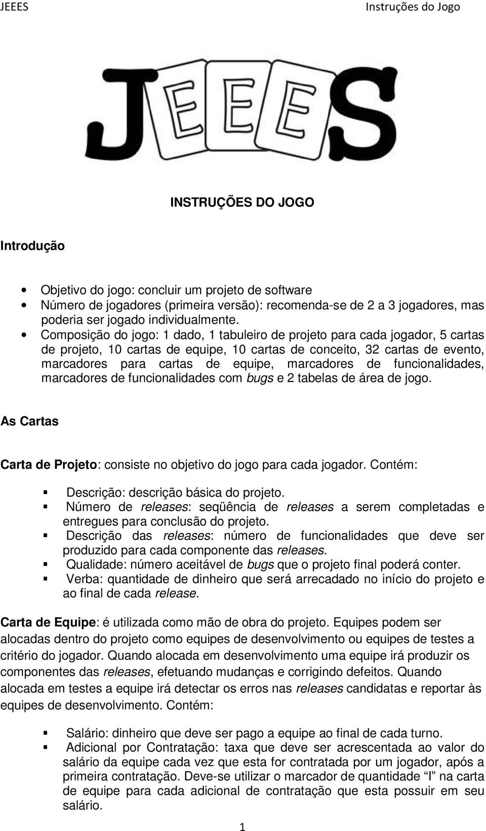 marcadores de funcionalidades, marcadores de funcionalidades com bugs e 2 tabelas de área de jogo. As Cartas Carta de Projeto: consiste no objetivo do jogo para cada jogador.