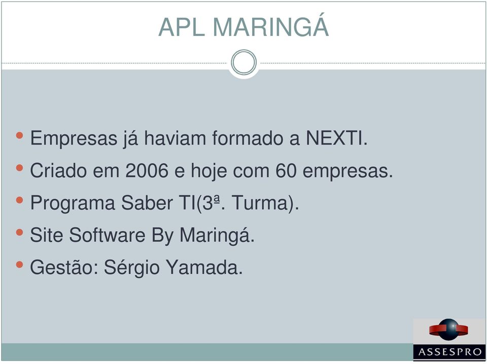 Criado em 2006 e hoje com 60 empresas.