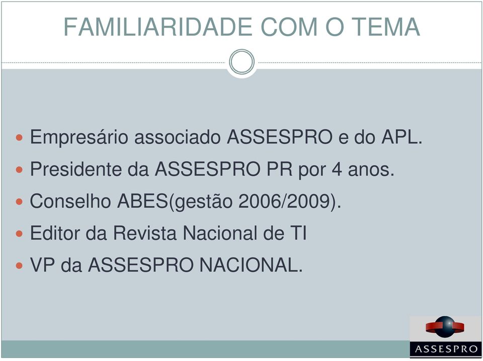 Presidente da ASSESPRO PR por 4 anos.