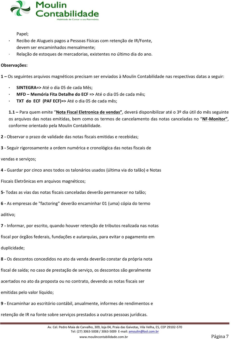 Até o dia 05 de cada mês; TXT do ECF (PAF ECF)=> Até o dia 05 de cada mês; 1.