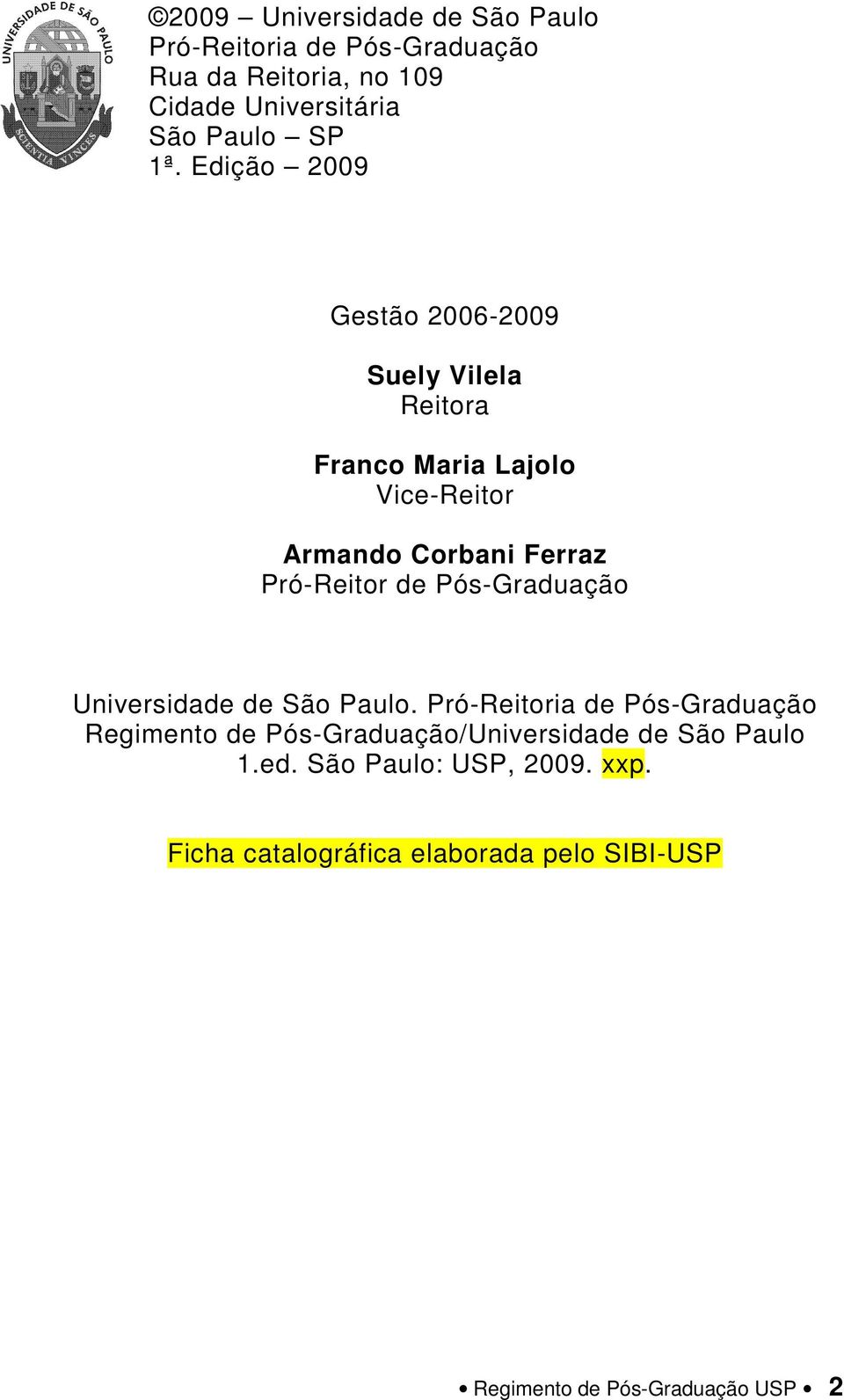 Pró-Reitor de Pós-Graduação Universidade de São Paulo.