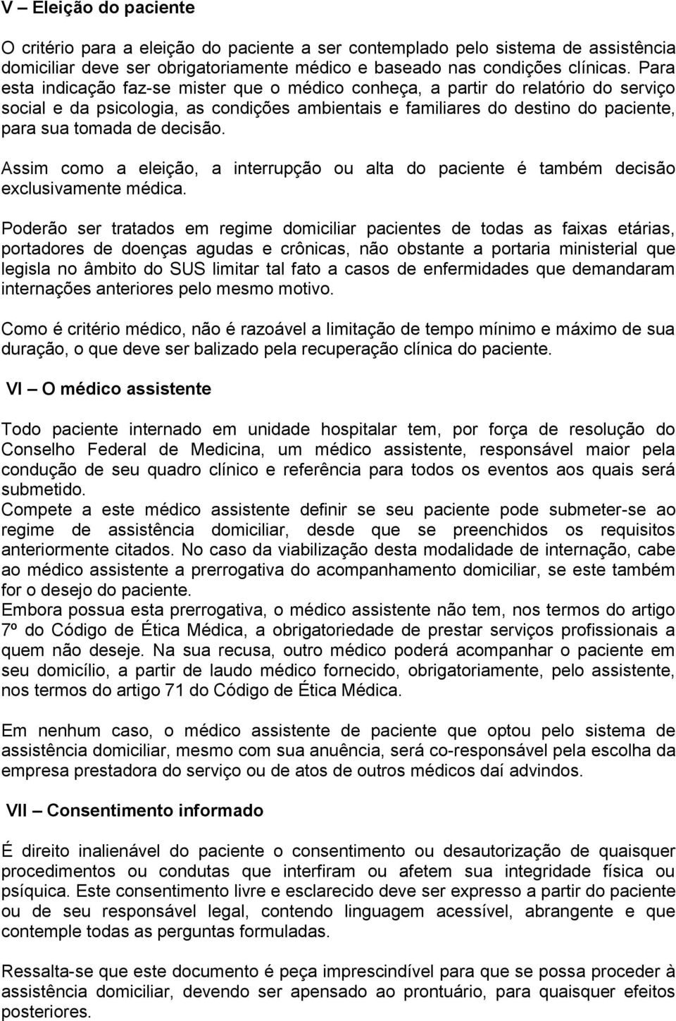 decisão. Assim como a eleição, a interrupção ou alta do paciente é também decisão exclusivamente médica.