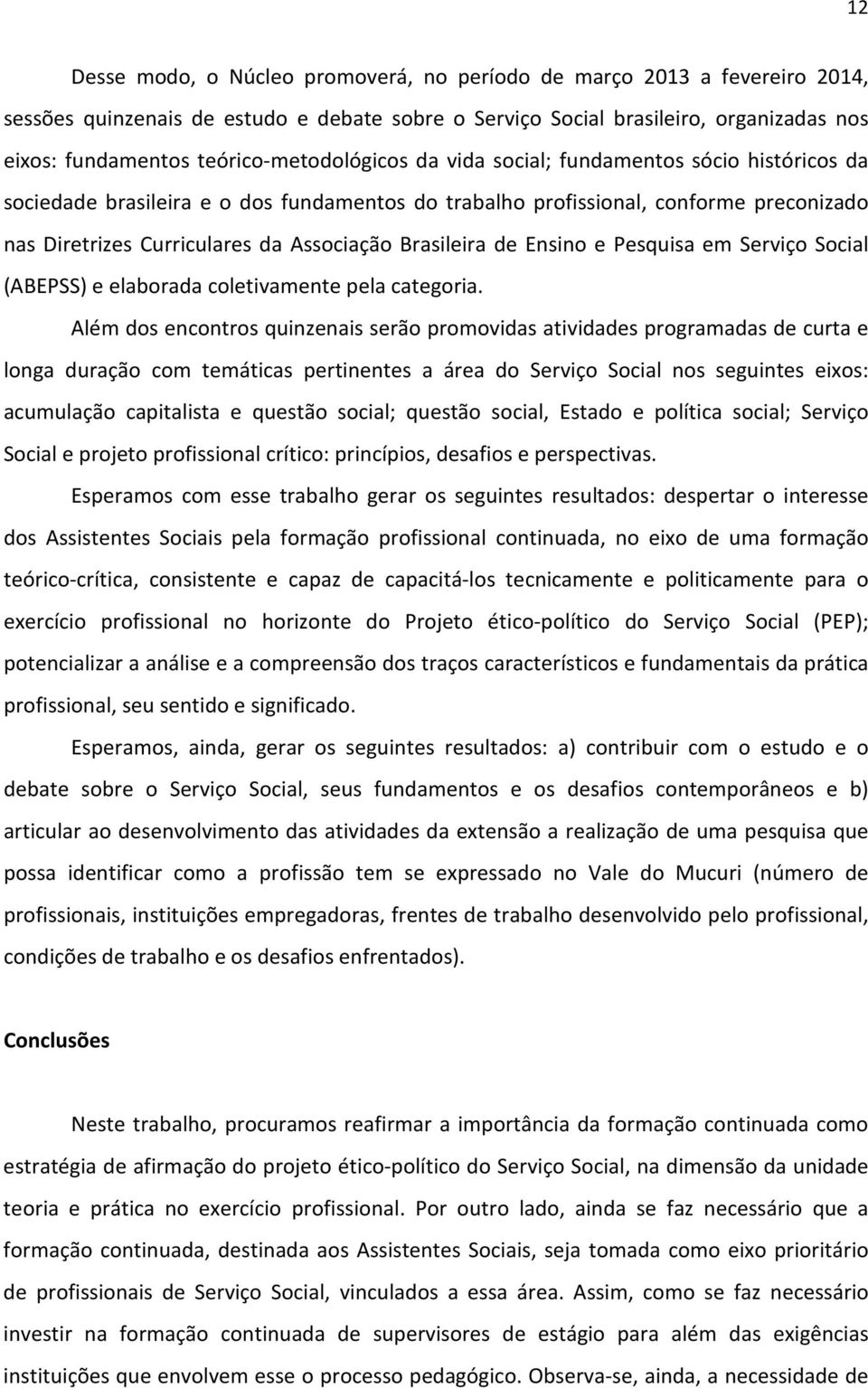 Brasileira de Ensino e Pesquisa em Serviço Social (ABEPSS) e elaborada coletivamente pela categoria.