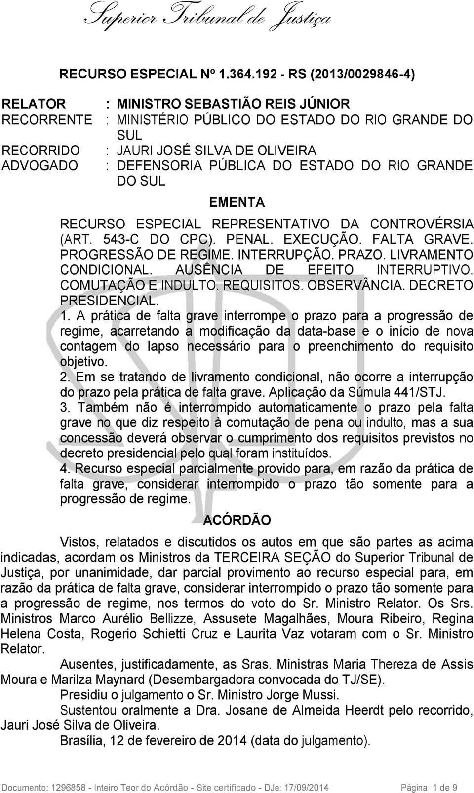 EMENTA RECURSO ESPECIAL REPRESENTATIVO DA CONTROVÉRSIA (ART. 543-C DO CPC). PENAL. EXECUÇÃO. FALTA GRAVE. PROGRESSÃO DE REGIME. INTERRUPÇÃO. PRAZO. LIVRAMENTO CONDICIONAL.