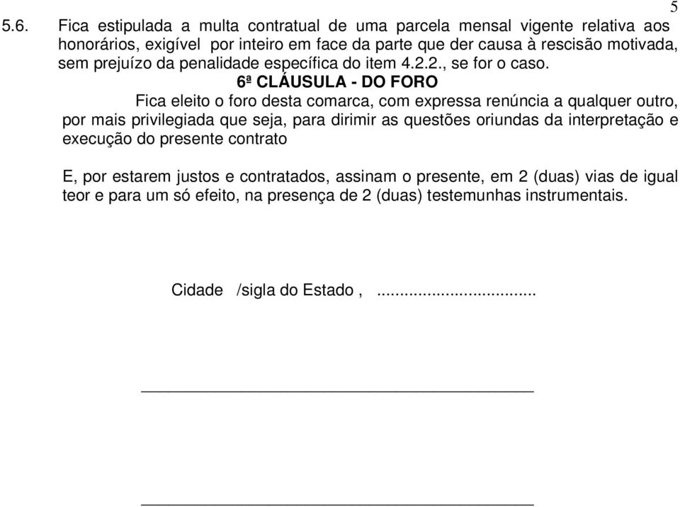 motivada, sem prejuízo da penalidade específica do item 4.2.2., se for o caso.