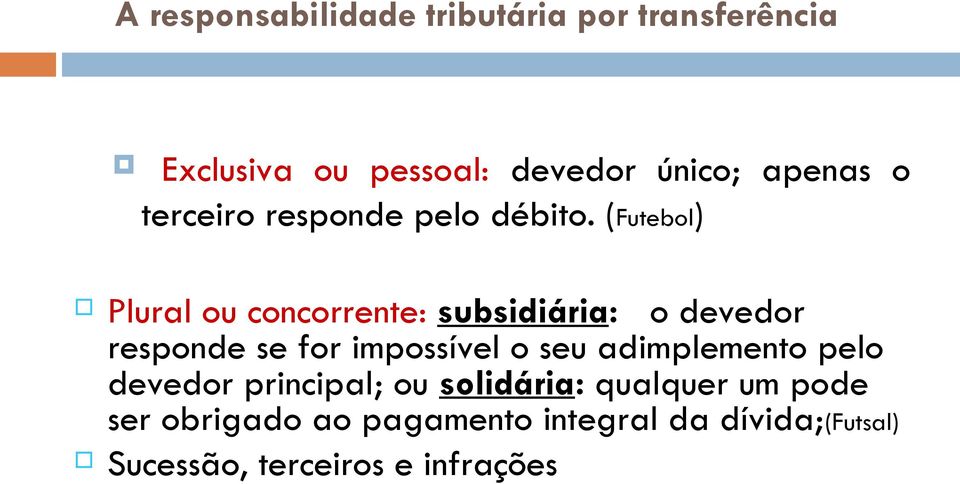 (Futebol) Plural ou concorrente: subsidiária: o devedor responde se for impossível o seu