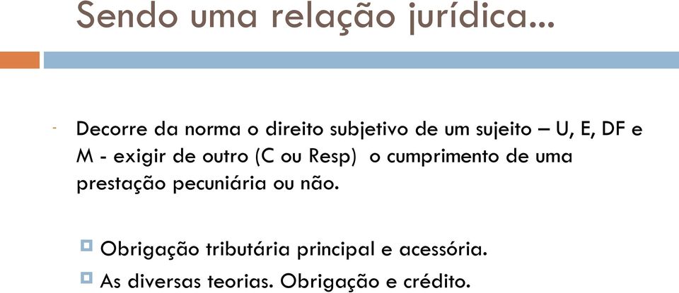 e M - exigir de outro (C ou Resp) o cumprimento de uma prestação