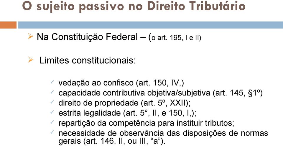 150, IV,) capacidade contributiva objetiva/subjetiva (art. 145, 1º) direito de propriedade (art.