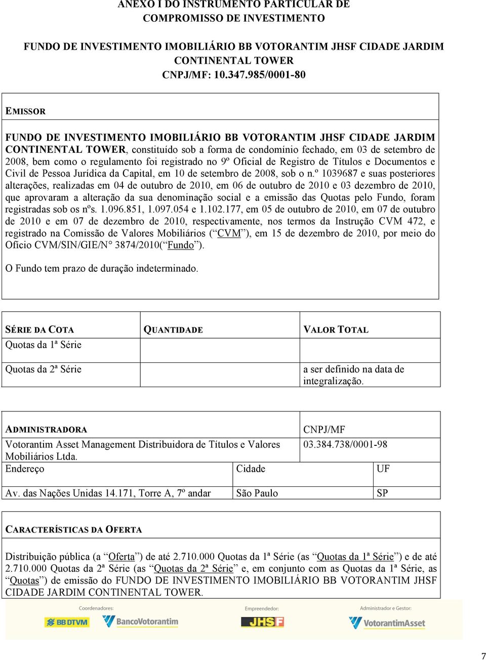 regulamento foi registrado no 9º Oficial de Registro de Títulos e Documentos e Civil de Pessoa Jurídica da Capital, em 10 de setembro de 2008, sob o n.