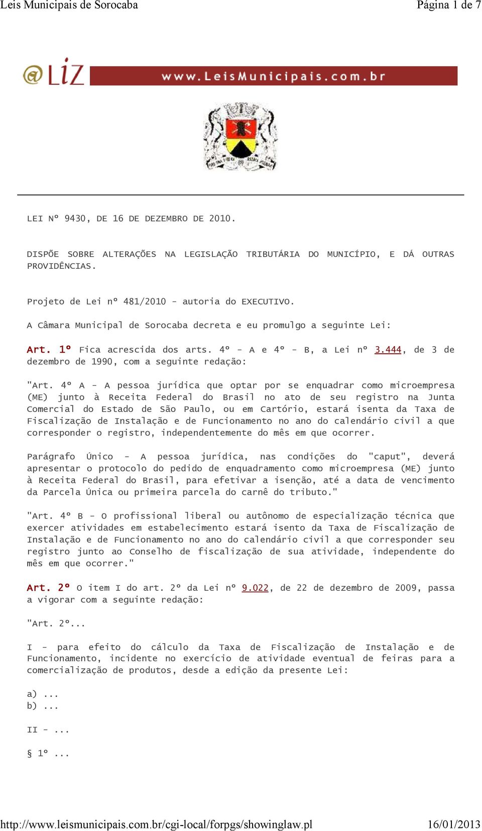 4º A - A pessoa jurídica que optar por se enquadrar como microempresa (ME) junto à Receita Federal do Brasil no ato de seu registro na Junta Comercial do Estado de São Paulo, ou em Cartório, estará