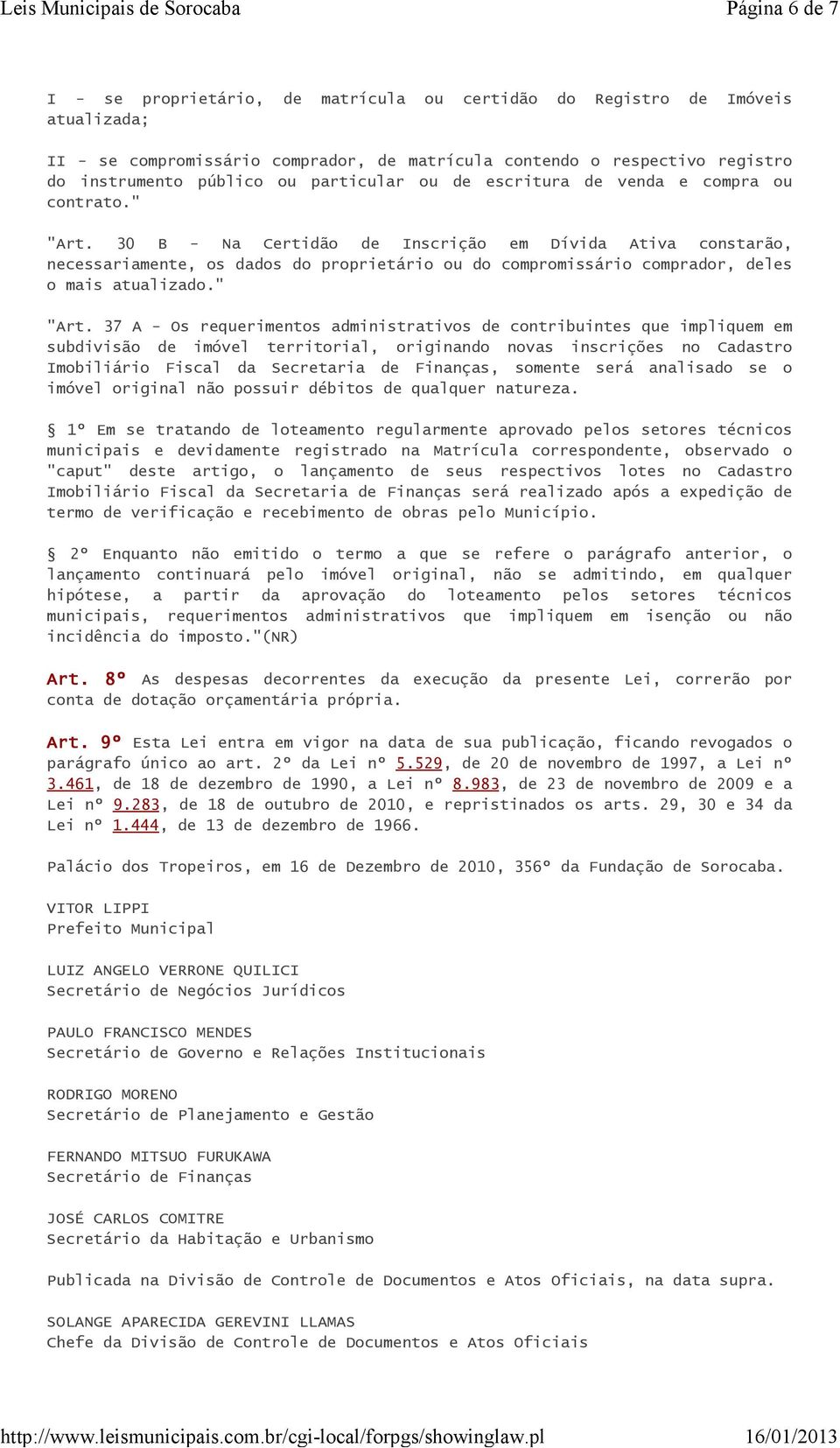 30 B - Na Certidão de Inscrição em Dívida Ativa constarão, necessariamente, os dados do proprietário ou do compromissário comprador, deles o mais atualizado." "Art.