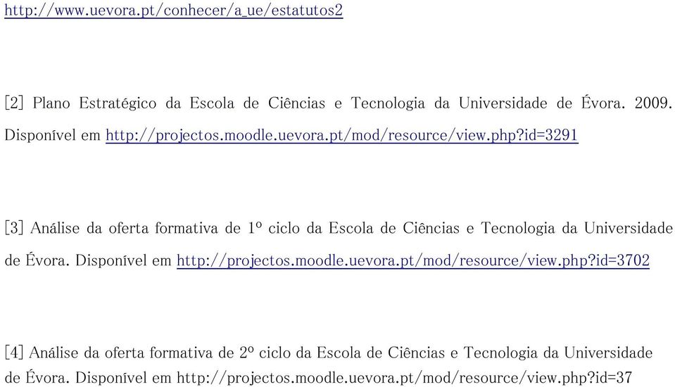 id=3291 [3] Análise da oferta formativa de 1º ciclo da Escola de Ciências e Tecnologia da Universidade de Évora.