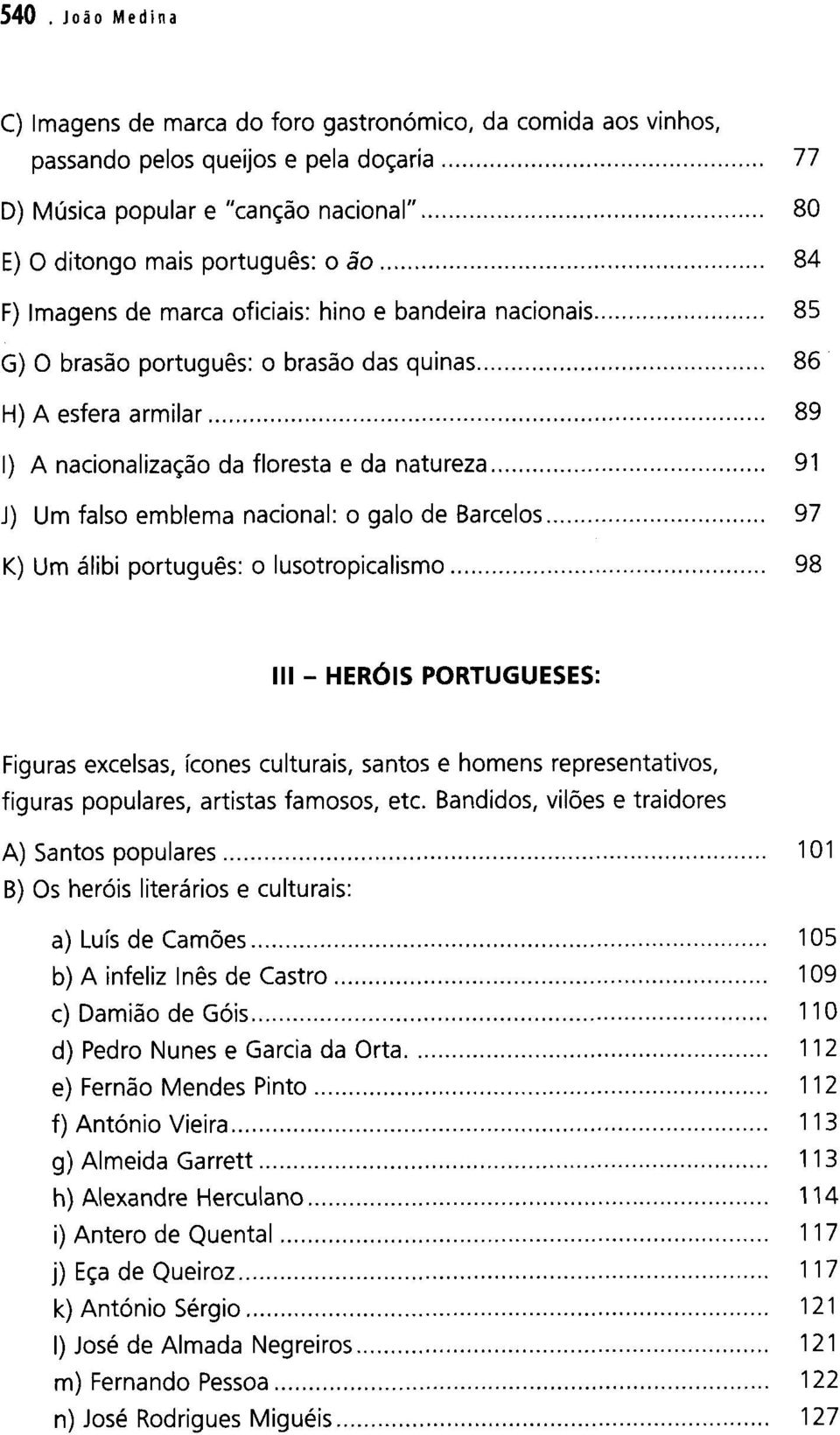 .. J) Um falso emblema nacional: o galo de Barcelos... K) Um álibi português: o lusotropicalismo... III. HERÓIS PORTUGUESES: Figuras excelsas. ícones culturais. santos e homens representativos.