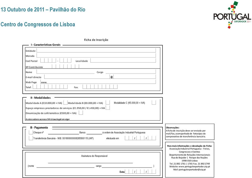 450,00) + IVA Dinamização de café temático ( 500,00 + IVA) A estes valores acresce IVA à taxa legal em vigor III - Pagamento Cheque nº Banco à ordem de Associação Industrial Portuguesa Transferência