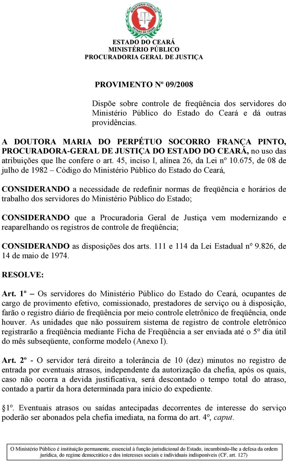 675, de 08 de julho de 1982 Código do Ministério Público do Estado do Ceará, CONSIDERANDO a necessidade de redefinir normas de freqüência e horários de trabalho dos servidores do Ministério Público
