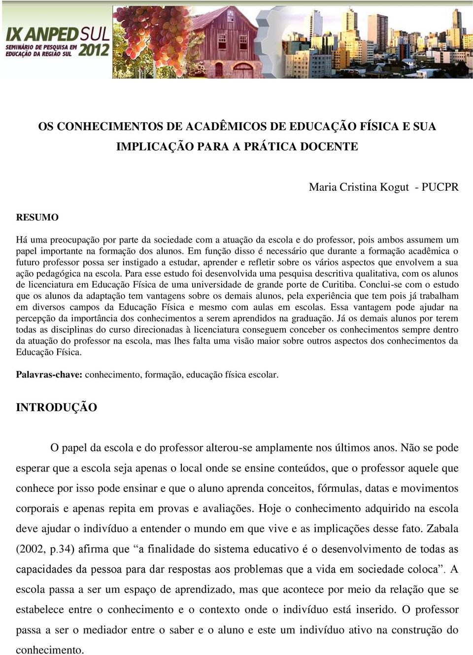 Em função disso é necessário que durante a formação acadêmica o futuro professor possa ser instigado a estudar, aprender e refletir sobre os vários aspectos que envolvem a sua ação pedagógica na