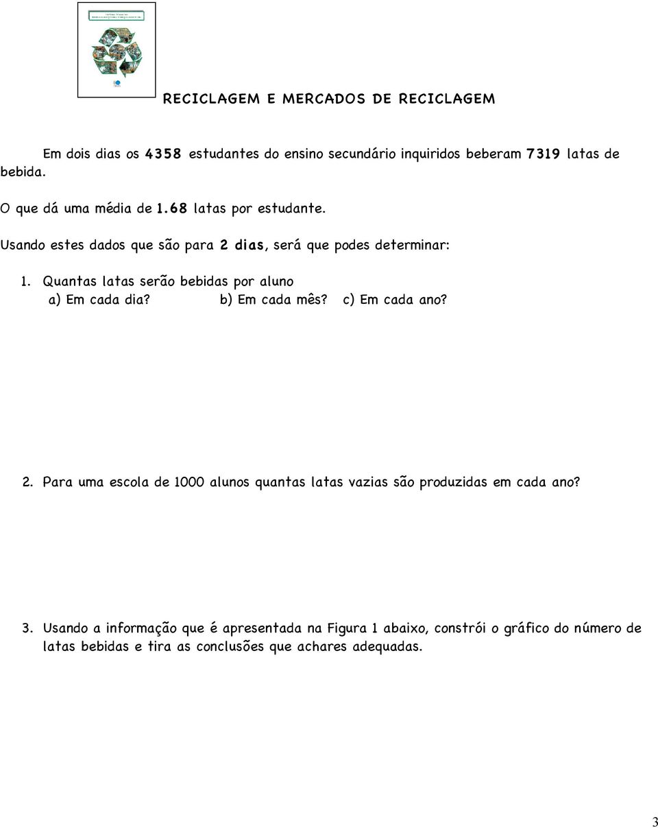 Quantas latas serão bebidas por aluno a) Em cada dia? b) Em cada mês? c) Em cada ano? 2.