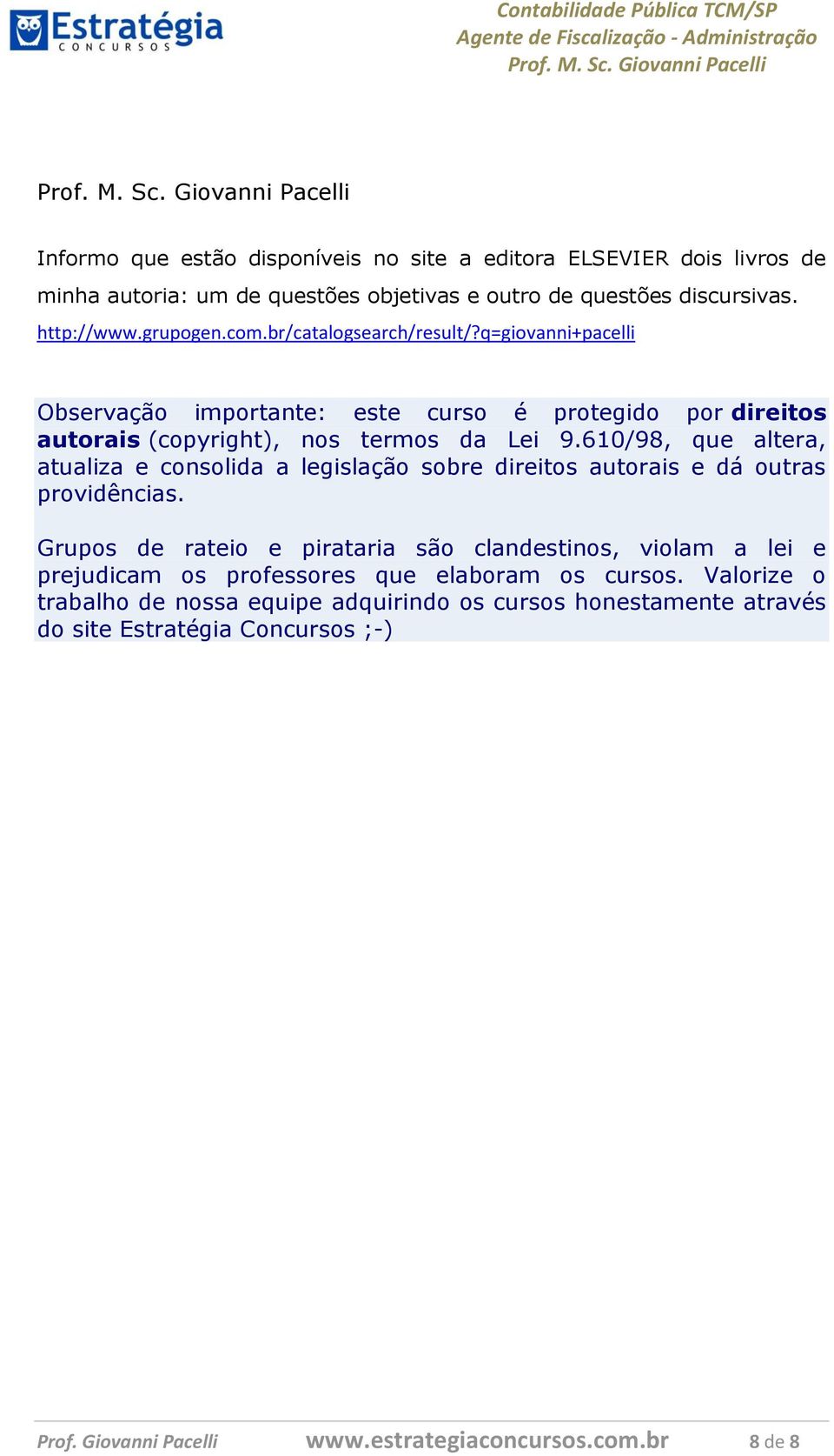 610/98, que altera, atualiza e consolida a legislação sobre direitos autorais e dá outras providências.