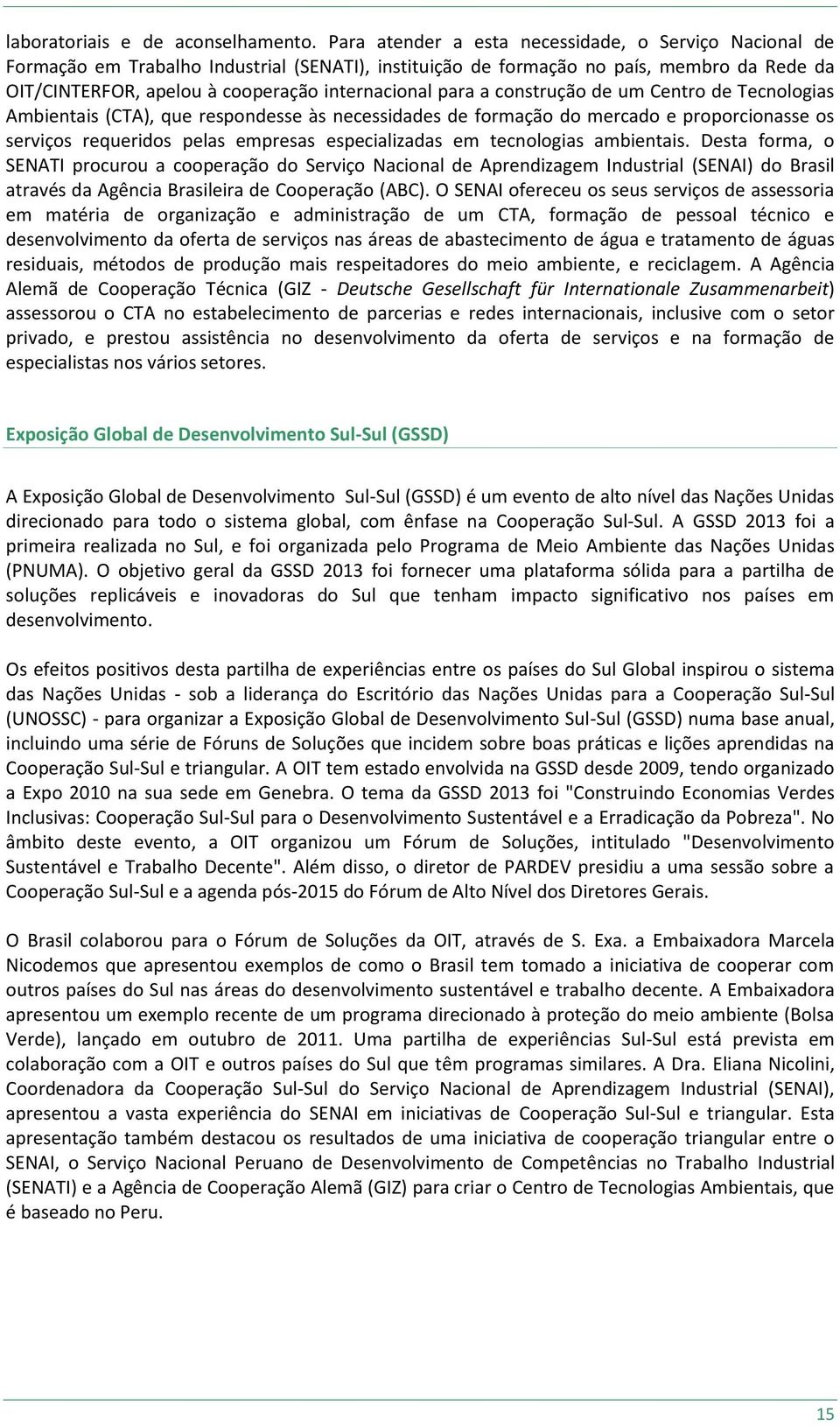 para a construção de um Centro de Tecnologias Ambientais (CTA), que respondesse às necessidades de formação do mercado e proporcionasse os serviços requeridos pelas empresas especializadas em