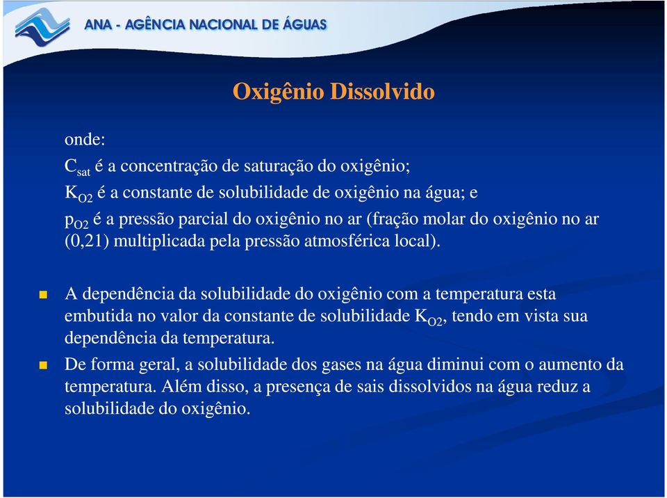 A dependência da solubilidade do oxigênio com a temperatura esta embutida no valor da constante de solubilidade K O2, tendo em vista sua dependência