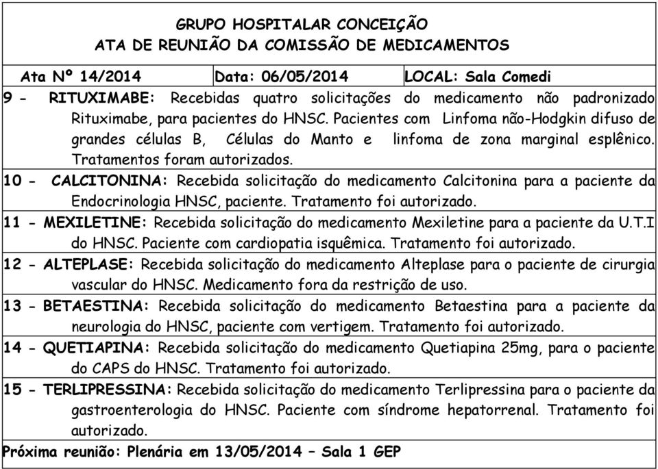 10 - CALCITONINA: Recebida solicitação do medicamento Calcitonina para a paciente da Endocrinologia HNSC, paciente. Tratamento foi autorizado.