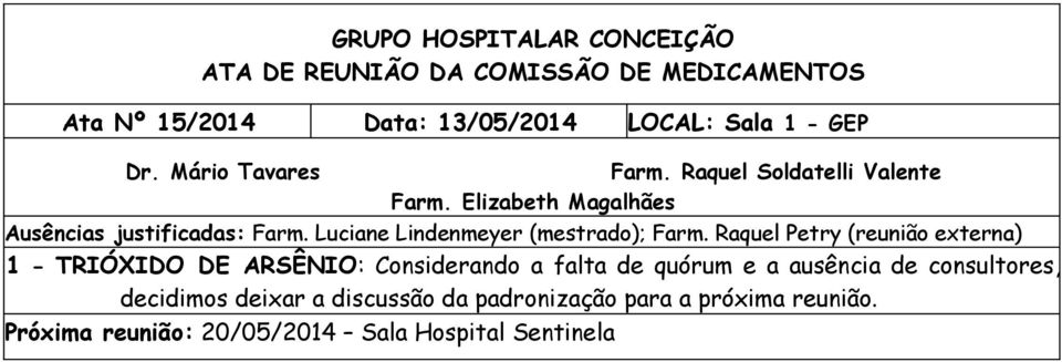 Raquel Petry (reunião externa) 1 - TRIÓXIDO DE ARSÊNIO: Considerando a falta de quórum e a ausência de