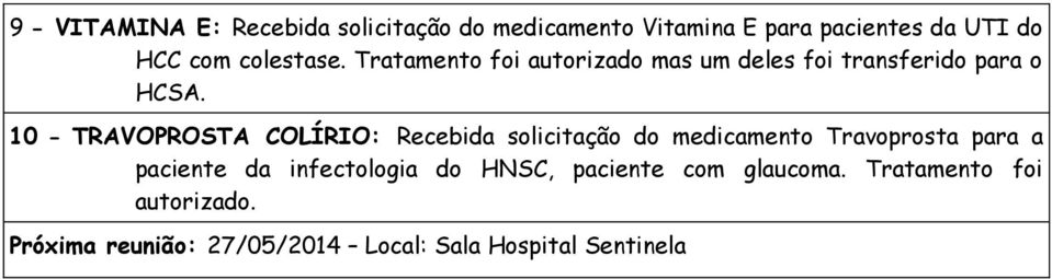 10 - TRAVOPROSTA COLÍRIO: Recebida solicitação do medicamento Travoprosta para a paciente da