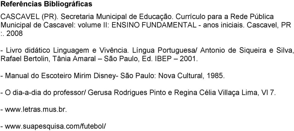 2008 - Livro didático Linguagem e Vivência. Língua Portuguesa/ Antonio de Siqueira e Silva, Rafael Bertolin, Tânia Amaral São Paulo, Ed.