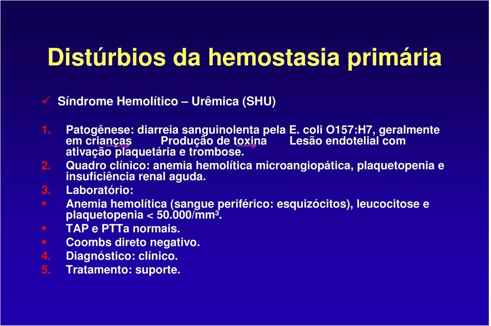 Quadro clínico: anemia hemolítica microangiopática, plaquetopenia e insuficiência renal aguda. 3.