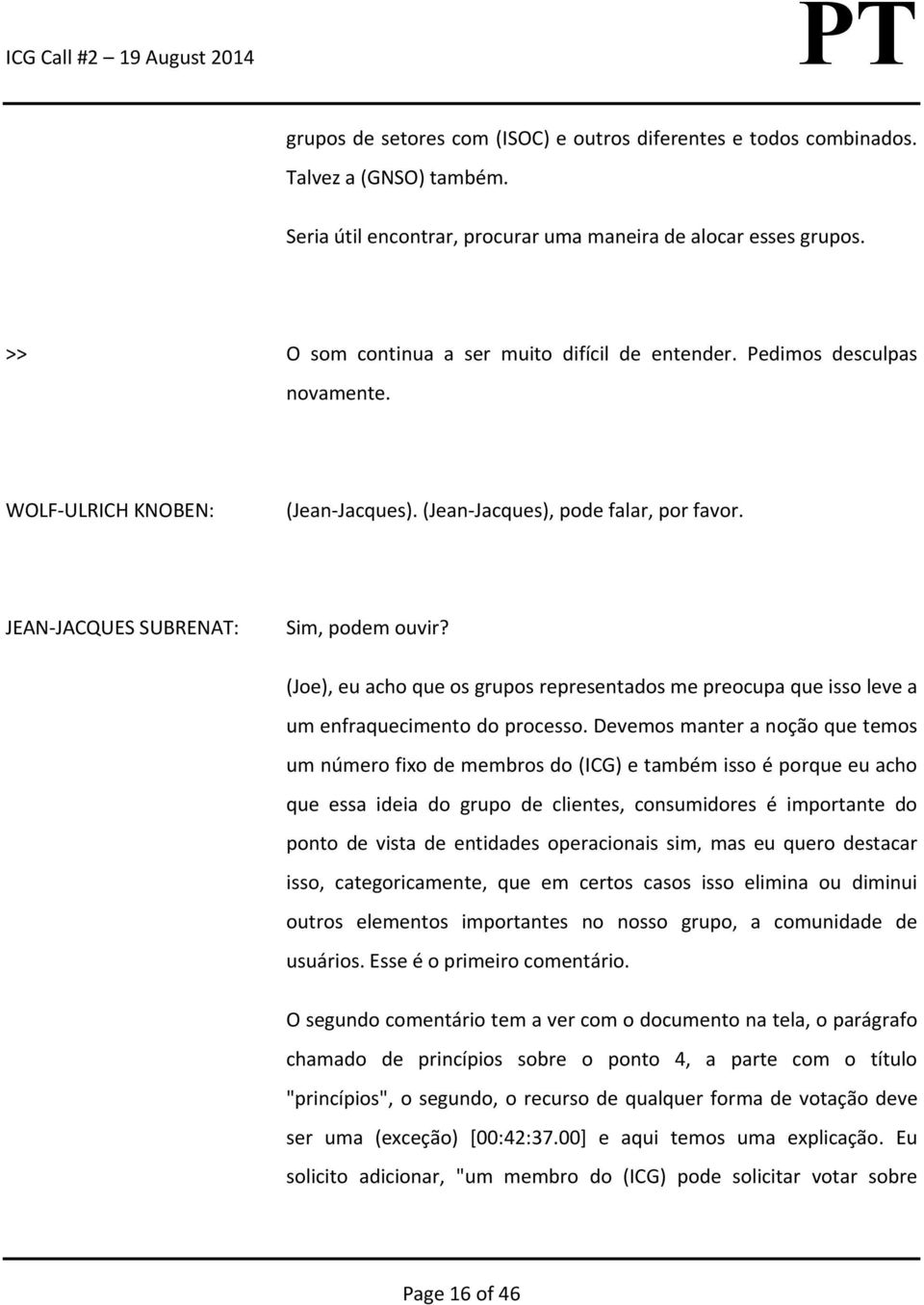 (Joe), eu acho que os grupos representados me preocupa que isso leve a um enfraquecimento do processo.