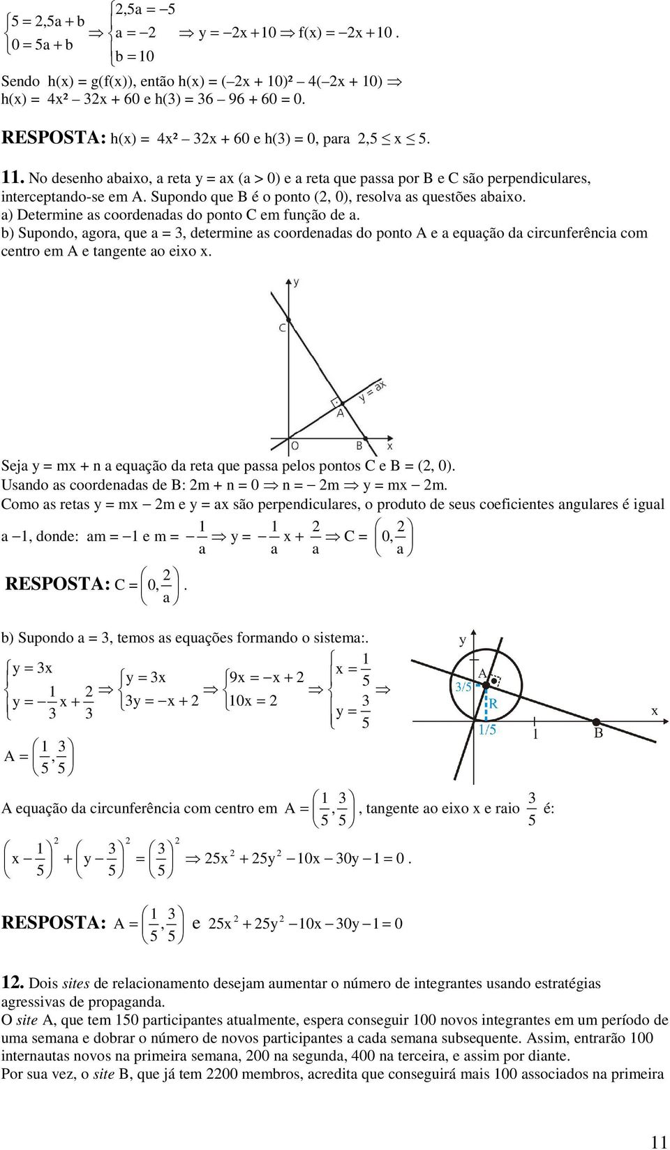 d circunferênci com centro em A e tngente o eixo x Sej y mx n equção d ret que pss pelos pontos C e B (, ) Usndo s coordends de B: m n n m y mx m Como s rets y mx m e y x são perpendiculres, o
