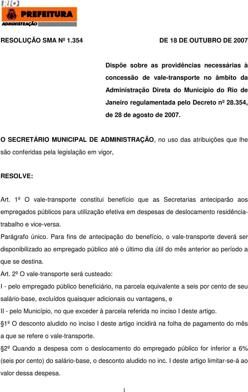 354, de 28 de agosto de 2007. O SECRETÁRIO MUNICIPAL DE ADMINISTRAÇÃO, no uso das atribuições que lhe são conferidas pela legislação em vigor, RESOLVE: Art.