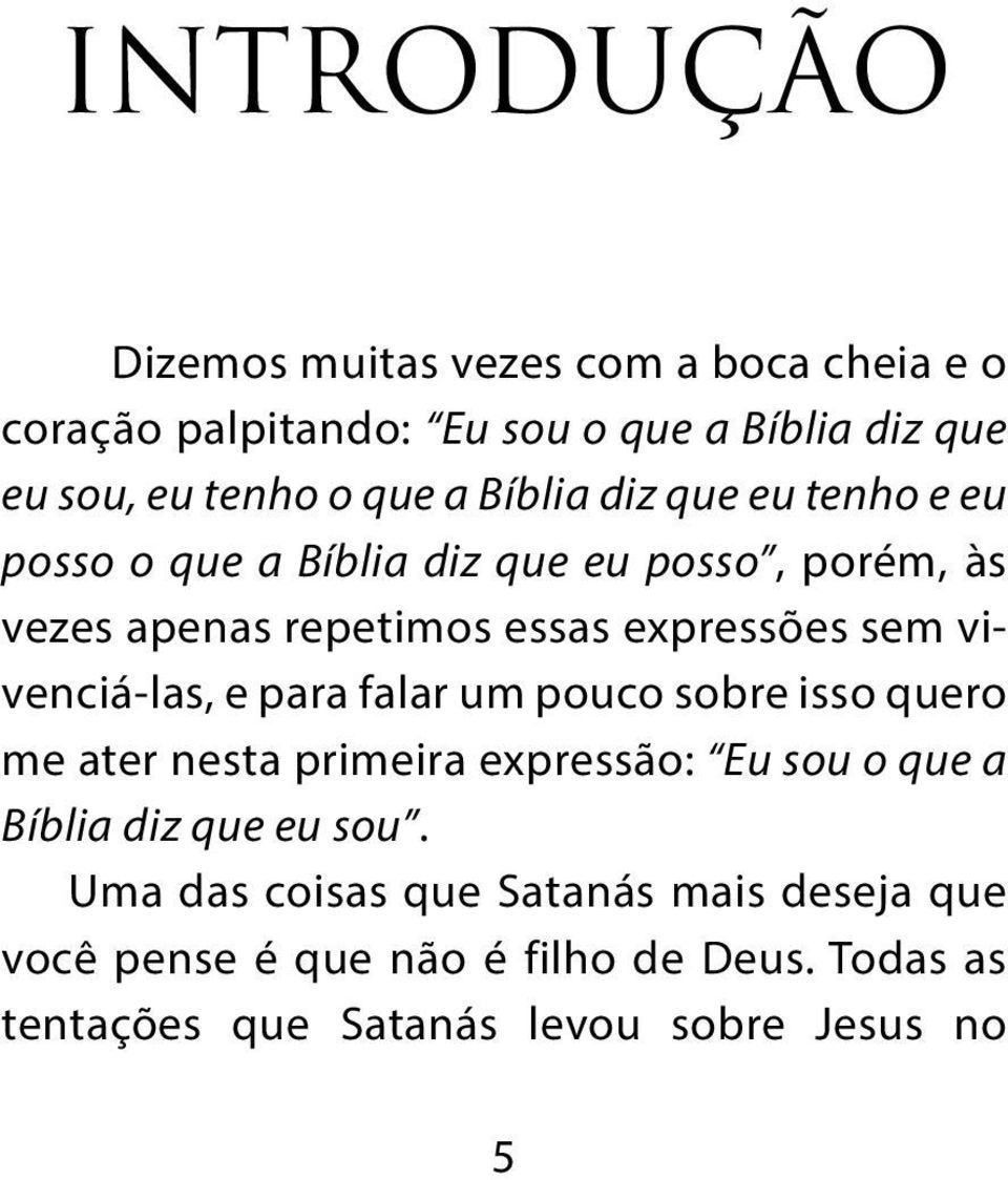 vivenciá-las, e para falar um pouco sobre isso quero me ater nesta primeira expressão: Eu sou o que a Bíblia diz que eu sou.