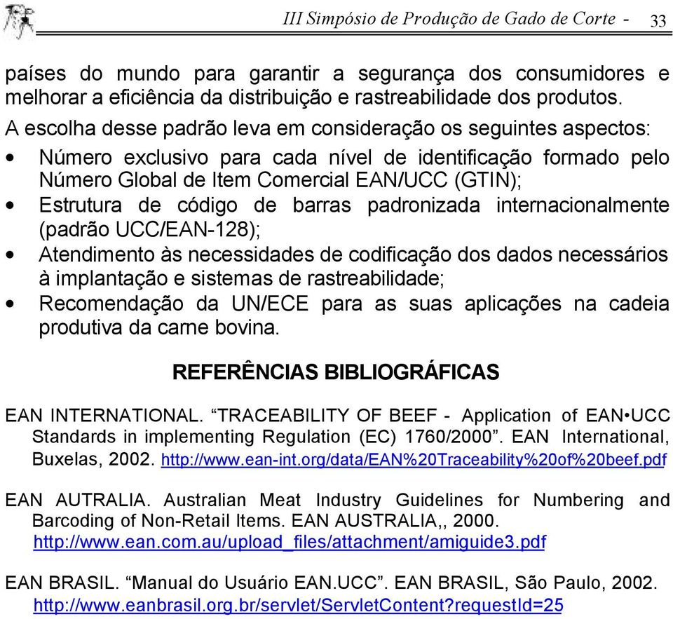 de barras padronizada internacionalmente (padrão UCC/EAN-128); Atendimento às necessidades de codificação dos dados necessários à implantação e sistemas de rastreabilidade; Recomendação da UN/ECE