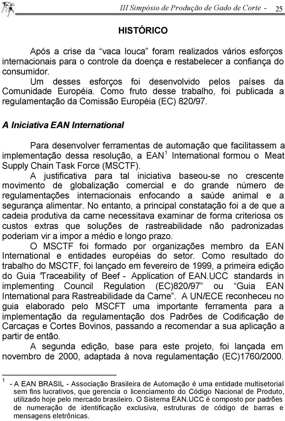 A Iniciativa EAN International Para desenvolver ferramentas de automação que facilitassem a implementação dessa resolução, a EAN 1 International formou o Meat Supply Chain Task Force (MSCTF).