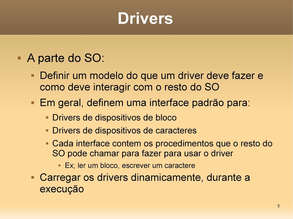 dispositivos de caracteres Cada interface contem os procedimentos que o resto do SO pode chamar para